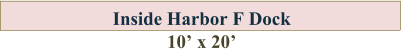Inside Harbor F Dock10’ x 20’